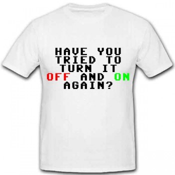 HAVE YOU TRIED TO TURN IT OFF AND ON AGAIN T-Shirt Größe XXL