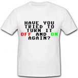 HAVE YOU TRIED TO TURN IT OFF AND ON AGAIN T-Shirt Größe XL
